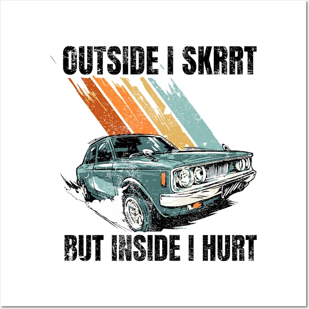 Outside I skrrt but inside I hurt Wall Art by Warmth Saga